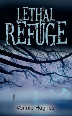 Lethal Refuge by Vonnie Hughes 9781601549969