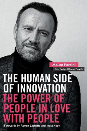 The Human Side of Innovation: The Power of People in Love with People by Mauro Porcini