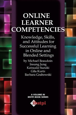 Online Learner Competencies: Knowledge, Skills, and Attitudes for Successful Learning in Online Settings by Insung Jung 9781623964009