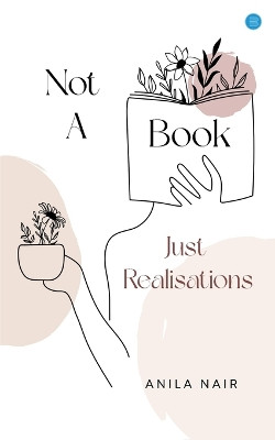 Not a Book, Just Realisations! by Anila Nair 9789356285705