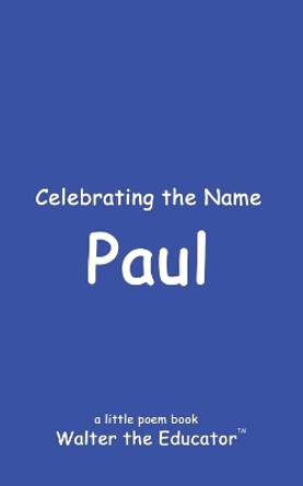 Celebrating the Name Paul by Walter the Educator 9798869214522