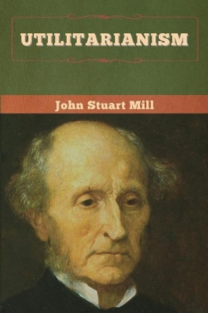 Utilitarianism by John Stuart Mill 9781647995522