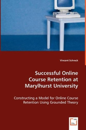 Successful Online Course Retention at Marylhurst University by Vincent Schreck 9783639008494