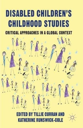 Disabled Children's Childhood Studies: Critical Approaches in a Global Context by Tillie Curran 9781137008213