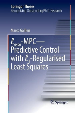 Lasso-MPC - Predictive Control with  1-Regularised Least Squares by Marco Gallieri 9783319802473