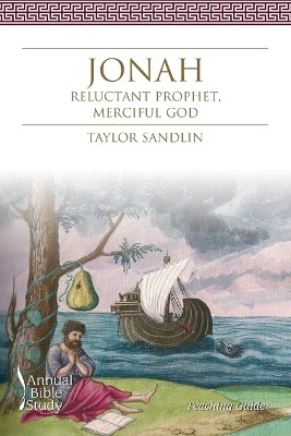 Jonah Annual Bible Study (Teaching Guide): Reluctant Prophet, Merciful God by Taylor Sandlin 9781573129107