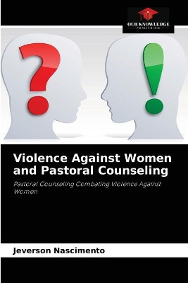 Violence Against Women and Pastoral Counseling by Jeverson Nascimento 9786204082844