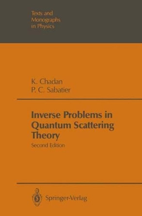 Inverse Problems in Quantum Scattering Theory by Khosrow Chadan 9783642833199