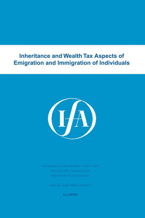 Inheritance and wealth tax aspects of emigration and immigration of individuals by International Fiscal Association 9789041122131