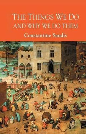 The Things We Do and Why We Do Them by Constantine Sandis 9781349356799