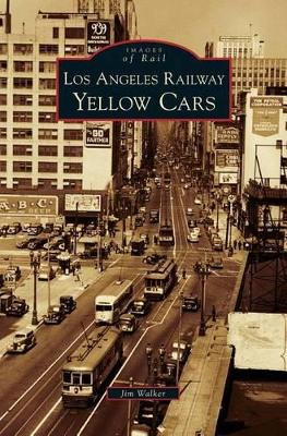 Los Angeles Railway Yellow Cars by Jim Walker 9781531629410