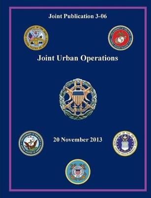Joint Urban Operations (Joint Publication 3-06) by Joint Chiefs of Staff 9781782666073