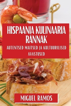 Hispaania Kulinaaria R�nnak: Autentsed Maitsed ja Kultuurilised Avastused by Termcat 9781835868171