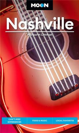 Moon Nashville (Fifth Edition): Can't-Miss Experiences, Food & Music, Local Favorites by Margaret Littman