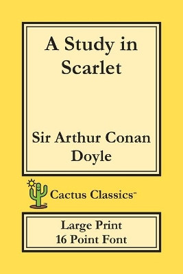 A Study in Scarlet (Cactus Classics Large Print): 16 Point Font; Large Text; Large Type by Sir Arthur Conan Doyle 9781773600260