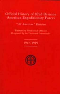 Official History of the 82nd (American) Division Allied Expeditionary Forces by Divisional Officers of the 82nd Division 9781843425335