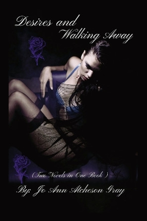 Desires and Walking Away: (Two Novels in One Book) by Jo Ann Atcheson Gray 9798868908620