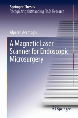 A Magnetic Laser Scanner for Endoscopic Microsurgery by Alperen Acemoglu 9783030231927