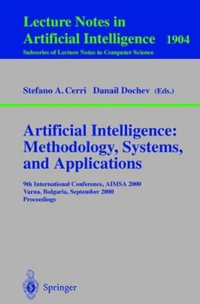 Artificial Intelligence: Methodology, Systems, and Applications: 9th International Conference, AIMSA 2000, Varna, Bulgaria, September 20-23, 2000 Proceedings by Stefano A. Cerri 9783540410447