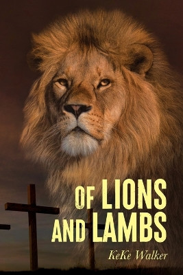 Of Lions And Lambs by Keke Walker 9798822902985