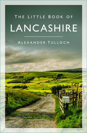 The Little Book of Lancashire by Alexander Tulloch