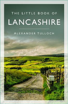 The Little Book of Lancashire by Alexander Tulloch