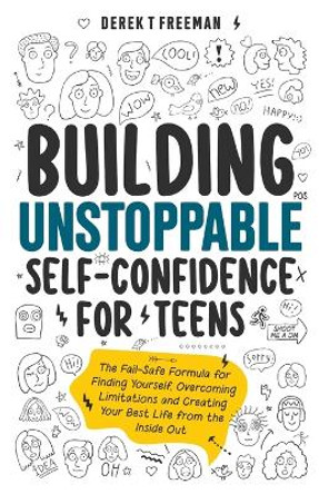 Building Unstoppable Self-Confidence for Teens by Derek T Freeman 9798987380604