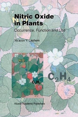 Nitric Oxide in Plants: Occurrence, Function and Use by Ya'acov Y. Leshem 9789401058407
