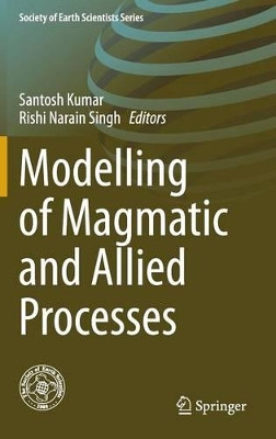 Modelling of Magmatic and Allied Processes by Santosh Kumar 9783319064703