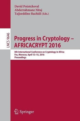 Progress in Cryptology - AFRICACRYPT 2016: 8th International Conference on Cryptology in Africa, Fes, Morocco, April 13-15, 2016, Proceedings by David Pointcheval 9783319315164