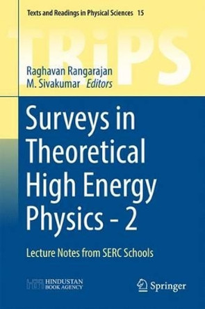 Surveys in Theoretical High Energy Physics - 2: Lecture Notes from SERC Schools by M. Sivakumar 9789811025907