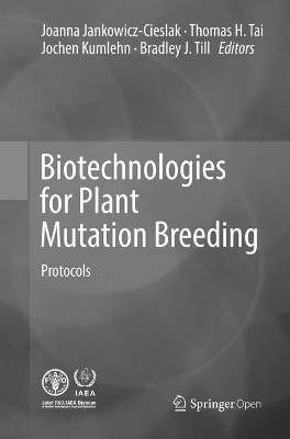 Biotechnologies for Plant Mutation Breeding: Protocols by Joanna Jankowicz-Cieslak 9783319831886