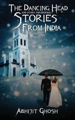 The Dancing Head and Other Paranormal Stories from India by Abhijit Ghosh 9789387193673