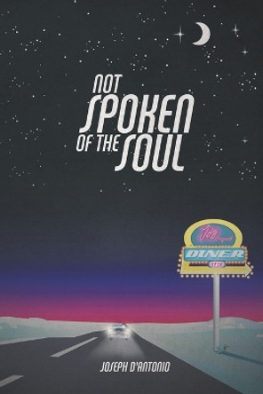 Not Spoken of the Soul by Joseph D'Antonio 9781684566839