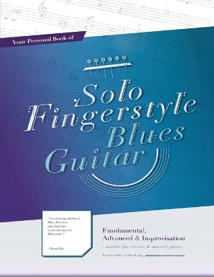 Your Personal Book of Solo Fingerstyle Blues Guitar: Fundamental, Advanced & Improvisation: (Suitable for Electric & Acoustic Guitar) by Scott Su 9789868990371
