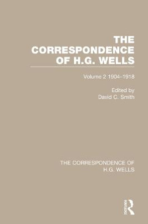 The Correspondence of H.G. Wells: Volume 2 1904-1918 by David C. Smith