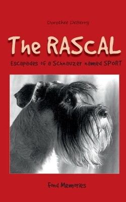 The Rascal: Escapades of a Schnauzer named SPORT by Dorothee Deberry 9783734745379