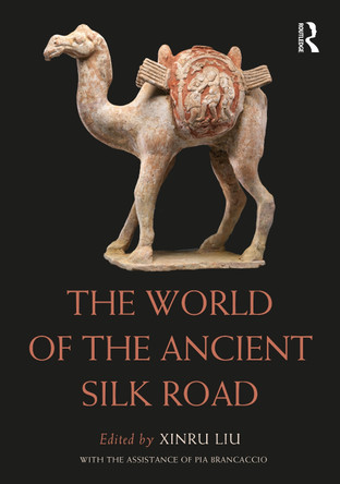 The World of the Ancient Silk Road by Xinru Liu 9781032329338