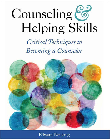 Counseling and Helping Skills: Critical Techniques to Becoming a Counselor by Edward Neukrug 9781516536993