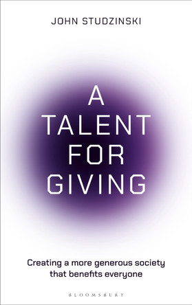 A Talent for Giving: The rise of entrepreneurial philanthropy and the benefits for everyone John Studzinski 9781399418799