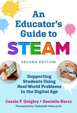 An Educator's Guide to STEAM: Promoting Students Using Real-World Problems in the Digital Age Cassie F. Quigley 9780807787748