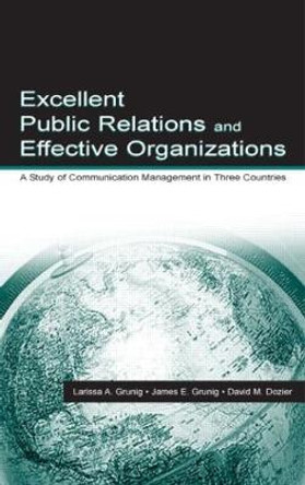 Excellent Public Relations and Effective Organizations: A Study of Communication Management in Three Countries by James E. Grunig