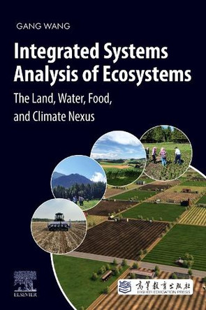 Integrated Systems Analysis of Ecosystems: The Land, Water, Food, and Climate Nexus Gang Wang 9780323955928