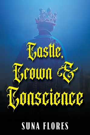 Castle, Crown & Conscience by Suna Flores 9798893911237