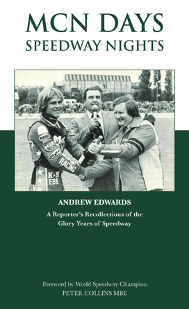 MCN Days, Speedway Nights: A Reporter's Recollection of his Glory Days of Speedway by Andrew Edwards 9781839756344