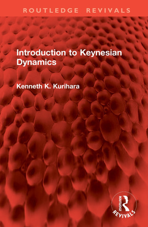 Introduction to Keynesian Dynamics Kenneth K. Kurihara 9781041061588