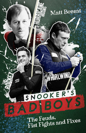 Snooker's Bad Boys: The Feuds, Fist Fights and Fixes Matt Bozeat 9781836802204