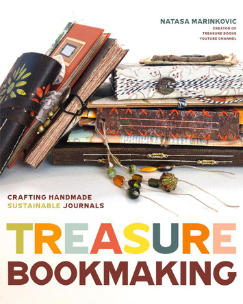 Treasure Book Making: Crafting Handmade Sustainable Journals (Create Diary DIYs and Papercrafts without Bookbinding Tools) Natasa Marinkovic 9781684818280