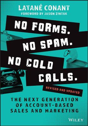 No Forms. No Spam. No Cold Calls.: The Next Genera tion of Account-Based Sales and Marketing, Revised  and Updated by L Conant