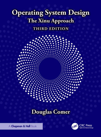 Operating System Design: The Xinu Approach Douglas Comer 9781032980997